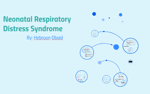 Neonatal Respiratory Distress Syndrome by Hebroon Obaid on Prezi