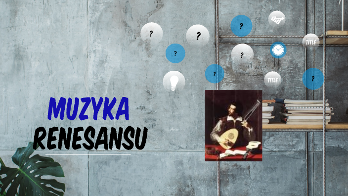 Sprawdzian Z Muzyki 1 Gimnazjum Renesans Wsip Muzyka renesansu by Sylwia Szustek on Prezi