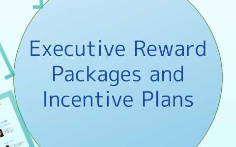 Executive Reward Packages and Incentive Plans by Linda Chen on Prezi