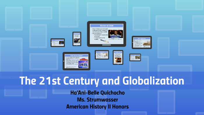 The 21st Century and Globalization by Ha'Ani Q on Prezi