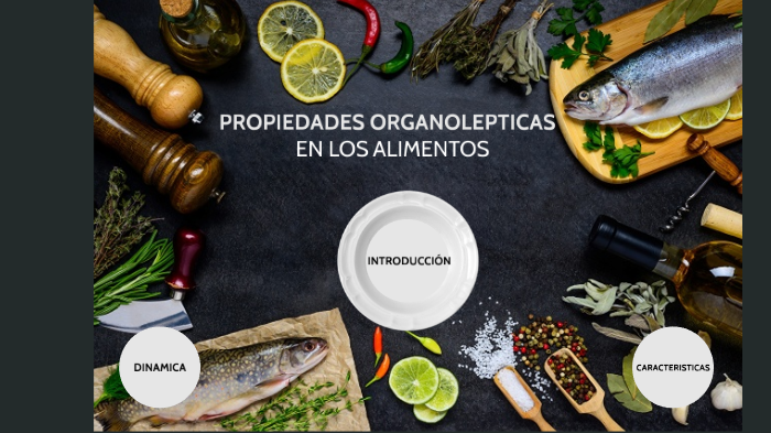 Propiedades organolepticas de los alimentos by nacxit rodriguez huizar