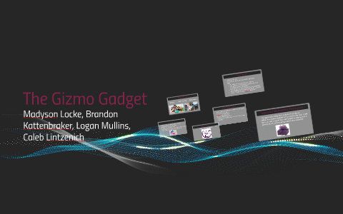 The Gizmo Gadget by Madyson Locke on Prezi