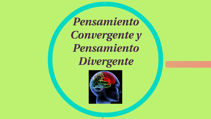 Pensamiento Convergente Y Pensamiento Divergente By Monica Ferrer On Prezi