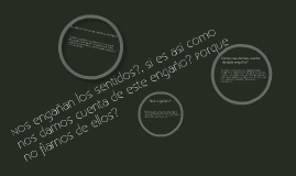 Nos engañan los sentidos?, si es así como nos damos cuenta de este ...