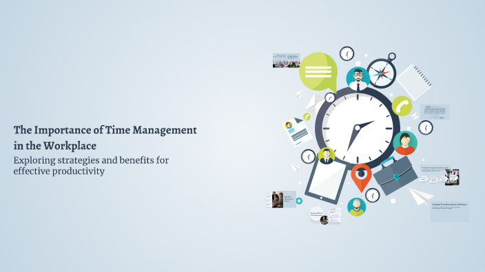 The Importance of Time Management in the Workplace by Preksha . on Prezi