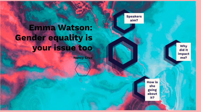 Emma Watson: Gender equality is your issue too by Nancy Cruz on Prezi
