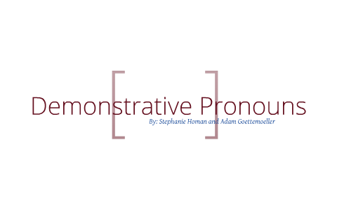 Demonstrative Pronouns by Stephanie Homan on Prezi