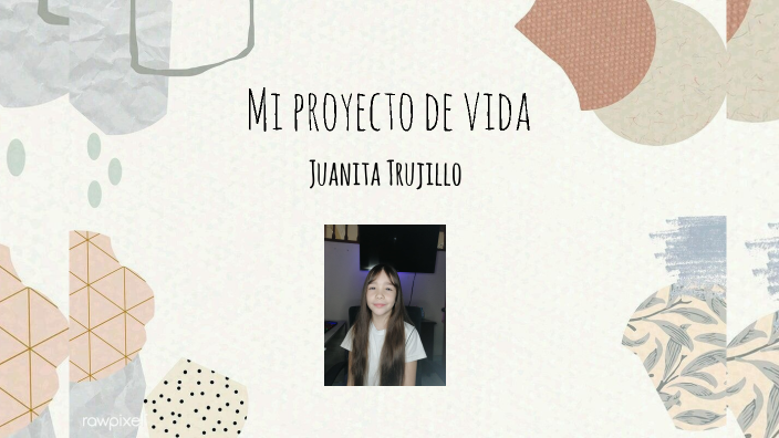 Mi proyecto de vida by Juanita Trujillo on Prezi