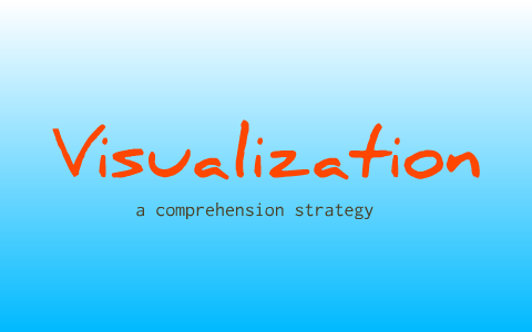 Visualization - Comprehension Strategy by Steven McMurdo on Prezi