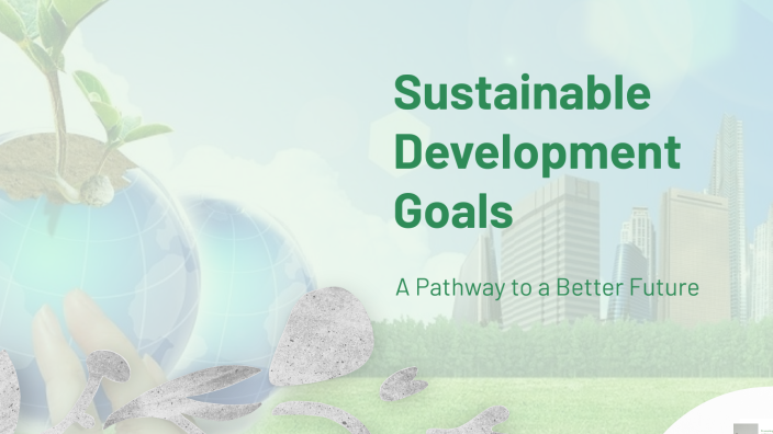Sustainable Development Goals by noor khalid on Prezi