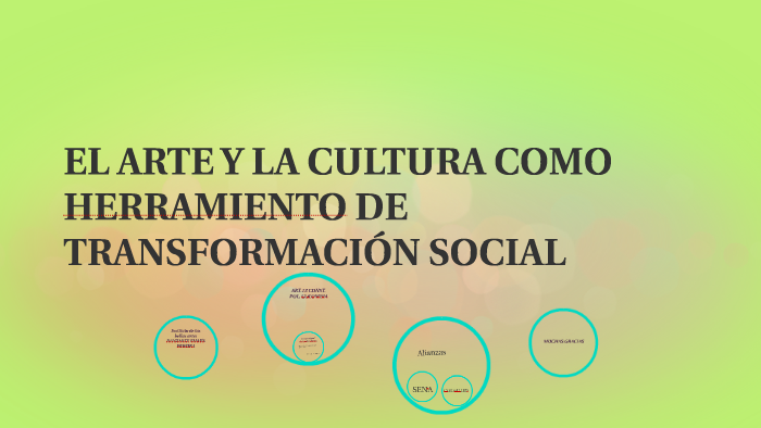 EL ARTE Y LA CULTUTRA COMO HERRAMIENTA DE TRANSFORMACIÓN SOC by on Prezi