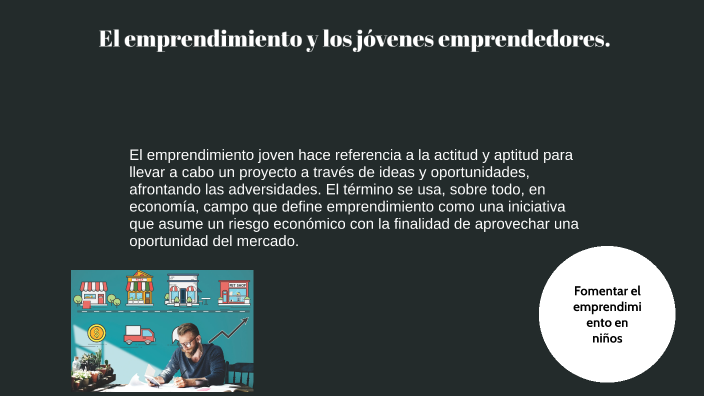 El emprendimiento y los jóvenes emprendedores by Eduardo Pérez on Prezi