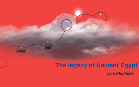 The legacy of Ancient Egypt by bella deale on Prezi