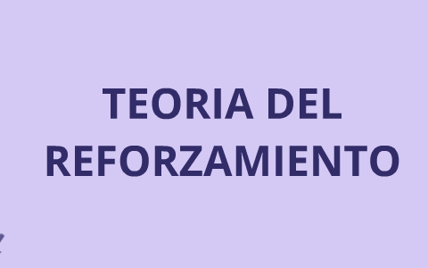 Teoria Del Reforzamiento By Angie TH On Prezi