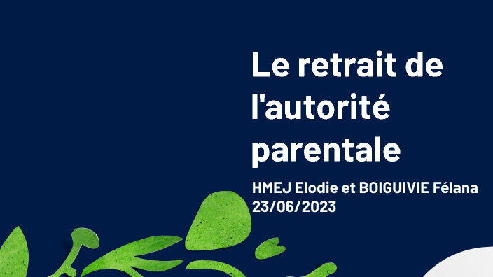 Le retrait de l'autorité parentale by Félana BOIGUIVIE on Prezi