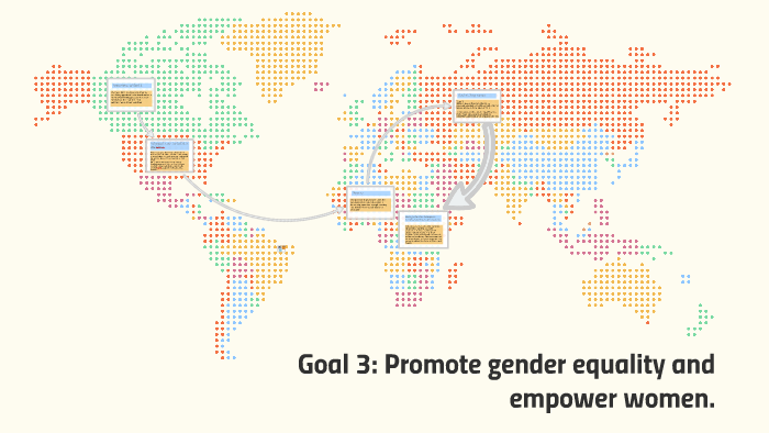 Goal 3: Promote gender equality and empower women. by on Prezi