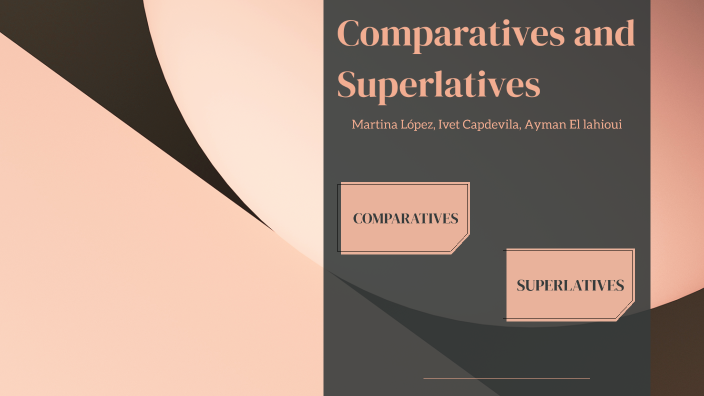 Comparatives and superlatives by ivet capdevila on Prezi