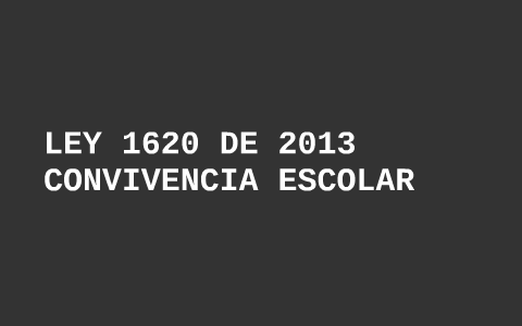 LEY 1620 DE 2013 CONVIVENCIA ESCOLAR by patricia palacios on Prezi