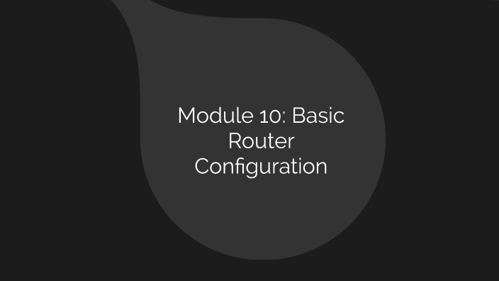 Module 10: Basic Router Configuration by Christian Velez on Prezi