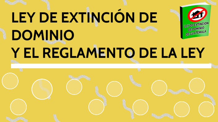 LEY DE EXTINICION DE DOMINIO Y EL REGLAMENTO DE LA LEY by Helen Orozco ...