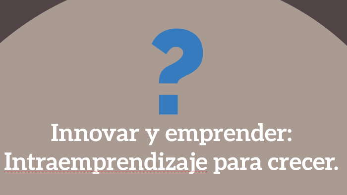 Innovar y emprender: Intraemprendizaje para crecer. by Guillermo Yáñez