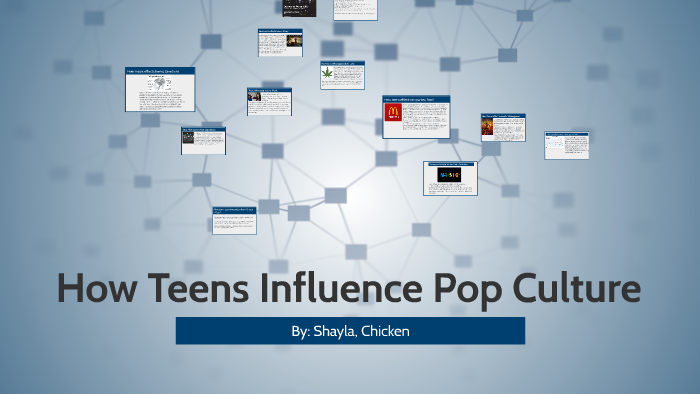 How Teens get Influenced by Pop Culture by Mr. Cluckerz on Prezi