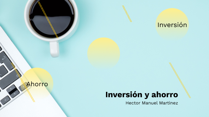 Inversión y ahorro by Hector Manuel Martinez Gonzalez on Prezi
