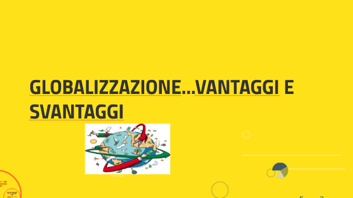 GLOBALIZZAZIONE...VANTAGGI E SVANTAGGI by LAURA ROLLINI on Prezi