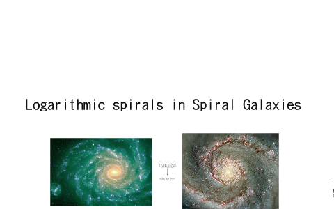 Logarithmic Spirals in Spiral Galaxies by Shanna Wyatt on Prezi