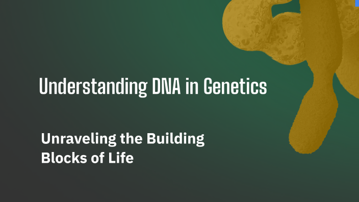 Understanding DNA in Genetics by Trisha Achar on Prezi