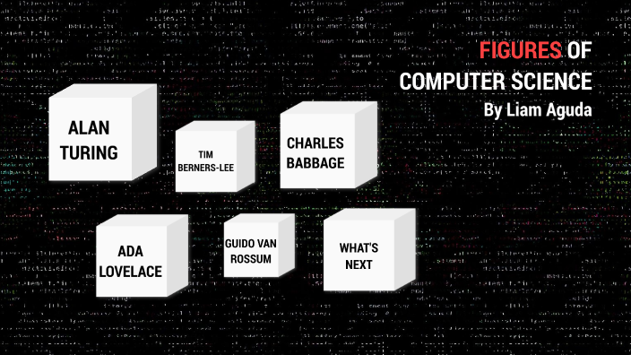FIGURES OF COMPUTER SCIENCE by Liam Aguda on Prezi