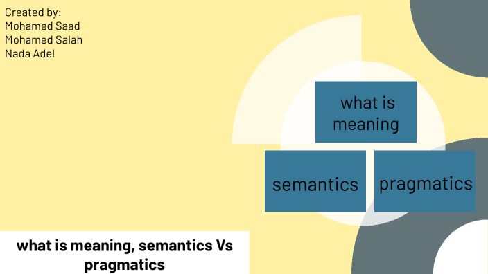 what is meaning, semantics Vs pragmatics by mohamed saad on Prezi