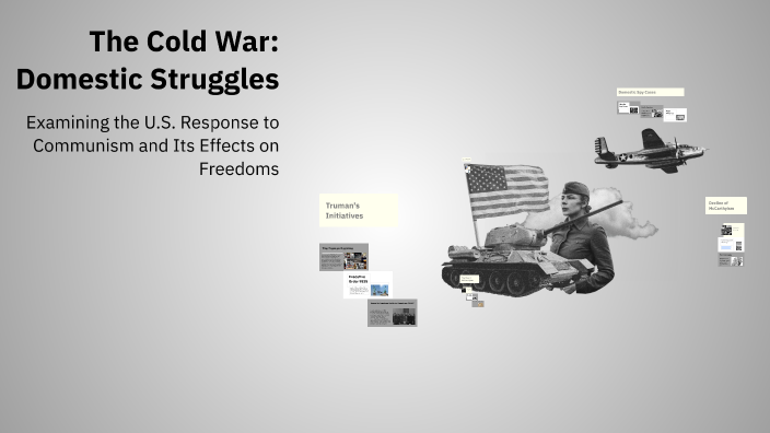 The Cold War: Domestic Struggles by Tierra Harvey on Prezi