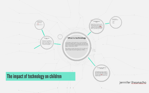 The impact of technology on children by jennifer iheanacho on Prezi