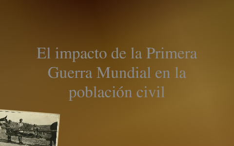 Impacto de la Primera Guerra Mundial en la Población Civil by Rebyxd ...