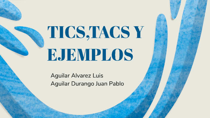 Las TICs, Tacs y ejemplos by JUAN PABLO AGUILAR DURANGO on Prezi