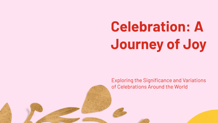 Celebration: A Journey of Joy by kennellyn nilsen on Prezi