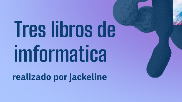 tres libro de informática by Jackeline Pedrol on Prezi