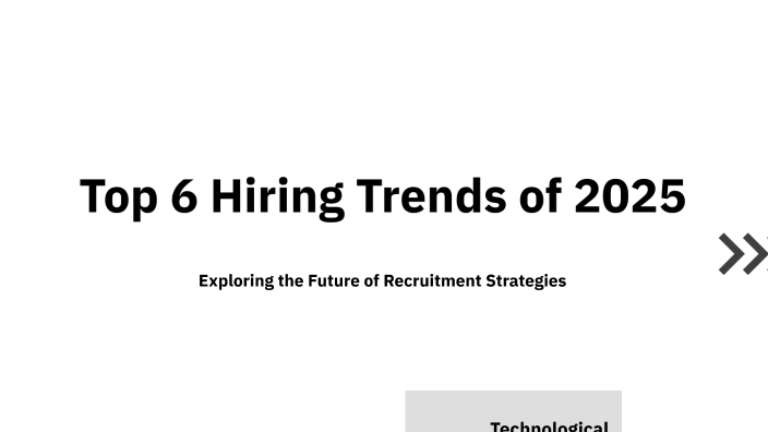 Top 6 Hiring Trends of 2025 by Gregory Wright on Prezi