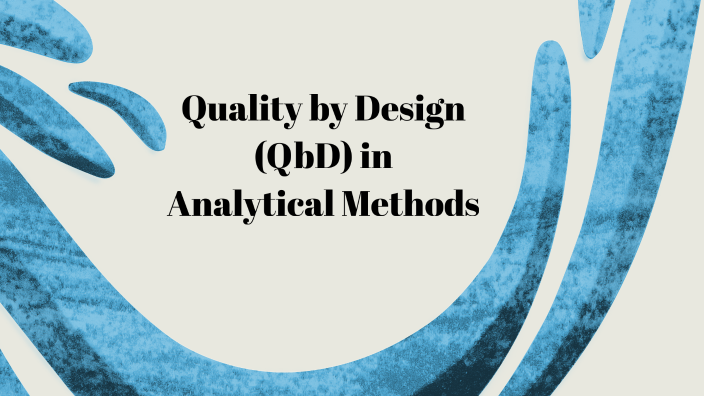 Quality by Design (QbD) in Analytical Methods by dareen ashraf on Prezi