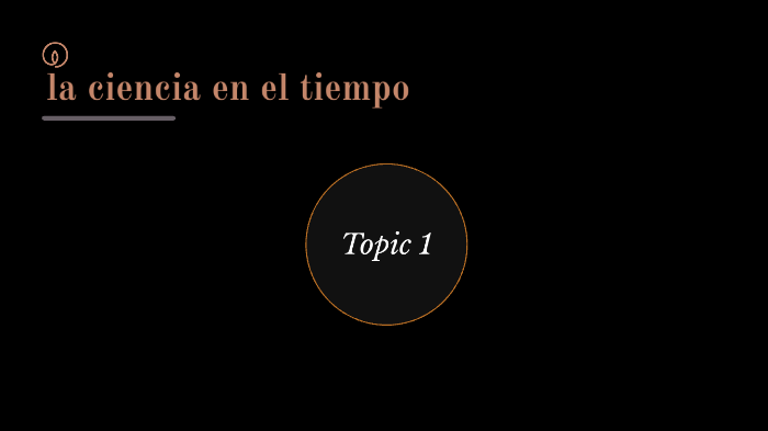 la ciencia en el tiempo by gon garcia on Prezi