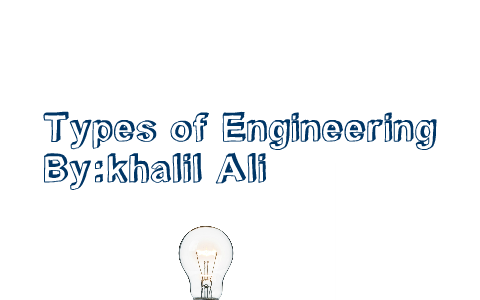 different types of engineering by khalil ali on Prezi