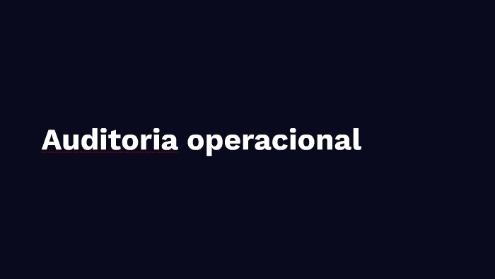 Auditoria operacional by ALBALUZ SANCHEZ on Prezi