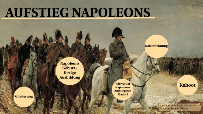 Napoleons Aufstieg - Weg zum Kaisertum by Selin Caliskan on Prezi