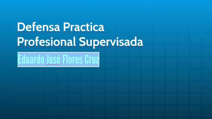 Defensa Practica Profesional Supervisada by Eduardo Flores on Prezi