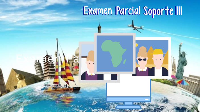 Examen Parcial Soporte III by Nicole Ramirez Fasabi on Prezi