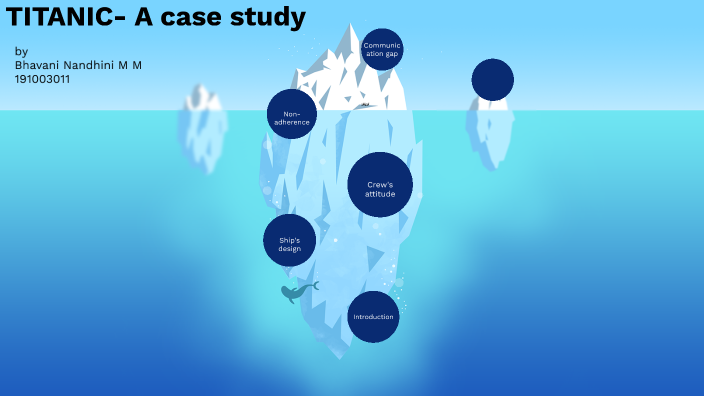 titanic- a case study by Bhavani Manuraj on Prezi