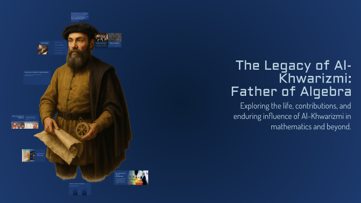 The Legacy of Al-Khwarizmi: Father of Algebra by Yazid Mohamed on Prezi