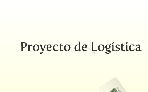 Proyecto de Logistica by Eder Garcia on Prezi