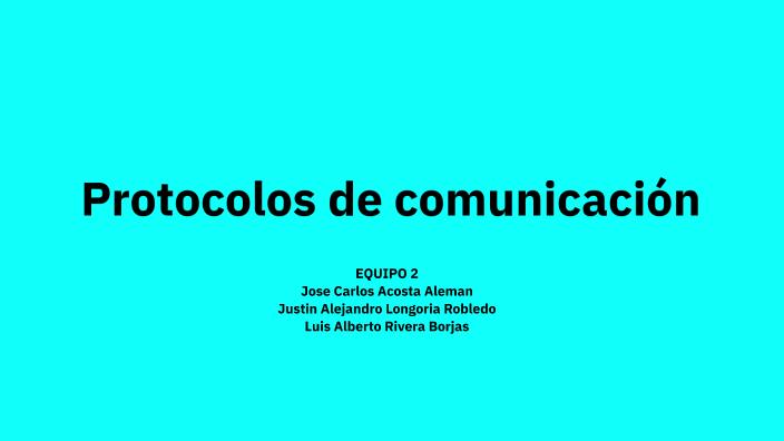 Protocolos de comunicación by JUSTIN ALEJANDRO LONGORIA ROBLEDO on Prezi